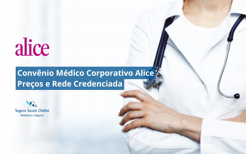 Convênio Médico Corporativo Alice Preços e Rede Credenciada